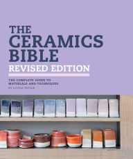 The Ceramics Bible Revised Edition Louisa Taylor Author