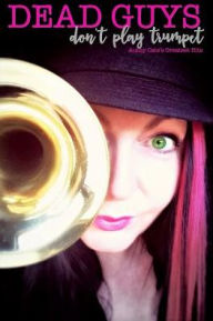 Dead Guys Don't Play Trumpet: Aunty Cate's Greatest Hits Cate Bolt Author