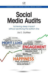 Social Media Audits: Achieving Deep Impact Without Sacrificing the Bottom Line Urs E Gattiker Author