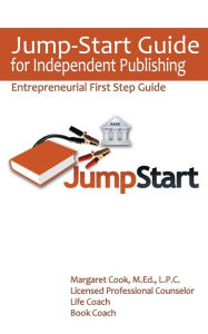 Jump-Start Guide for Independent Publishing: Entrepreneurial First Step Guide Margaret Cook Author