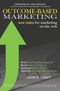 Outcome-Based Marketing: New Rules for Marketing on the Web John D. Leavy Author