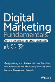 Digital Marketing Fundamentals: OMCP's Official Guide to OMCA Certification Greg Jarboe Author