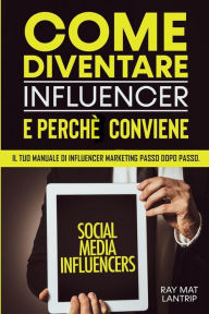 Come Diventare Influencer e Perché Conviene: Il Tuo Manuale di influencer Marketing Passo dopo Passo. Ray Mat Lantrip Author
