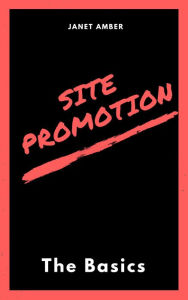 Site Promotion: The Basics Janet Amber Author