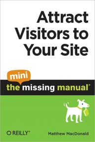 Attract Visitors to Your Site: The Mini Missing Manual Matthew MacDonald Author