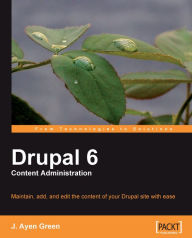 Drupal 6 Content Administration J. Ayen Green Author