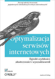 Optymalizacja serwisów internetowych. Tajniki szybko?ci, skuteczno?ci i wyszukiwarek Andrew B. King Author