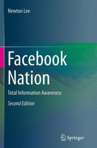 Facebook Nation: Total Information Awareness Newton Lee Author