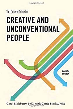 The Career Guide for Creative and Unconventional People, Fourth Edition by Carrie, Eikleberry, Carol Pinsky