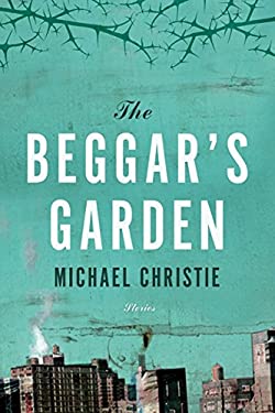 Beggar's Garden by Michael Christie