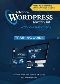 Advance WORDPRESS Mastery Kit WITH ONLINE VIDEOS Peter Houghton Author