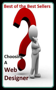 Best of the Best Sellers Choosing A Web Designer: A Plan To Guide You Through The Minefield ( chooser, choosey, choosiness, choosiness, choosing, choo