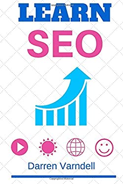 Learn SEO : Beginners Guide to Search Engine Optimization by Darren Varndell
