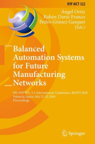 Balanced Automation Systems for Future Manufacturing Networks: 9th IFIP WG 5.5 International Conference, BASYS 2010, Valencia, Spain, July 21-23, 2010