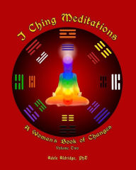 I Ching Meditations, Volume 2: A Woman's Book of Changes Katya Walter Author