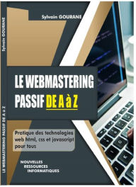 LE WEBMASTERING PASSIF DE A à Z SYLVAIN GOURANE Author