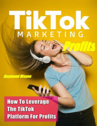 TikTok Marketing Profits Raymond Wayne Author