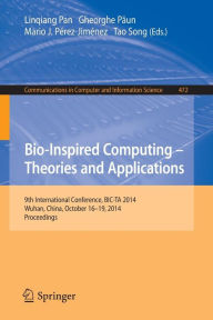 Bio-inspired Computing: Theories and Applications: 9th International Conference, BIC-TA 2014, Wuhan, China, October 16-19, 2014, Proceedings Linqiang
