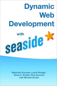 Dynamic Web Development with Seaside St?phane Ducasse Author