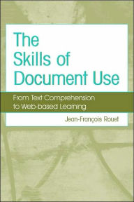 The Skills of Document Use: From Text Comprehension to Web-Based Learning Jean-Francois Rouet Author