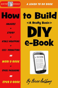 How To Build A DIY E-Book Bruce Anthony Author