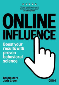 Online Influence: Boost your results with proven behavioral science Joris Groen Author