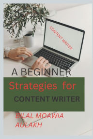 Strategy For Content Writer: Content Writer For Freelancer BILAL MOAWIA AULAKH Author