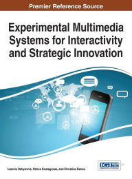 Experimental Multimedia Systems for Interactivity and Strategic Innovation Ioannis Deliyannis Editor