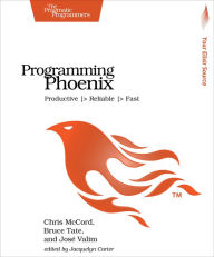 Programming Phoenix: Productive > Reliable > Fast Chris McCord Author