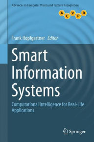 Smart Information Systems: Computational Intelligence for Real-Life Applications Frank Hopfgartner Editor