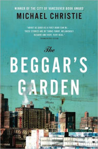 The Beggar's Garden: The Stories Michael Christie Author