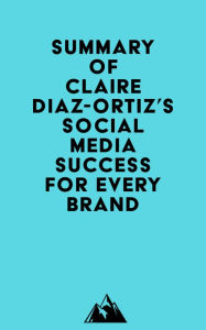 Summary of Claire Diaz-Ortiz's Social Media Success for Every Brand Everest Media Author