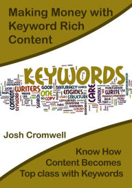 Making Money with Keyword Rich Content Josh Cromwell Author