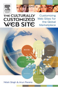 The Culturally Customized Web Site: Customizing Web Sites for the Global Marketplace Nitish Singh Author