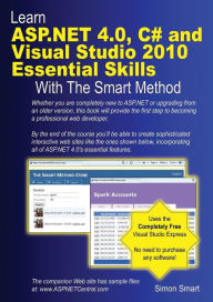 Learn Asp.Net 4.0, C# And Visual Studio 2010 Essential Skills With The Smart Method Simon Smart Author