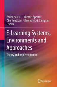 E-Learning Systems, Environments and Approaches: Theory and Implementation Pedro Isaïas Editor