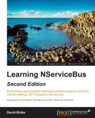 Learning NServiceBus - Second Edition: Build reliable and scalable distributed software systems using the industry leading .NET Enterprise Service Bus