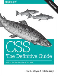 CSS: The Definitive Guide: Visual Presentation for the Web Eric Meyer Author