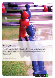 Social Media Marketing in der Sportartikelindustrie bei Adidas und Nike. Das Marketingpotential von Facebook: Das Marketingpotential von Facebook - Da
