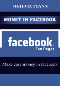 Money in facebook Ogilvie Flynn Author