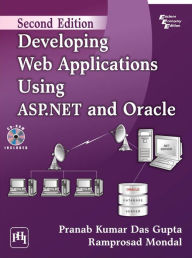 DEVELOPING WEB APPLICATIONS USING ASP.NET AND ORACLE PRANAB KUMAR DAS GUPTA Author
