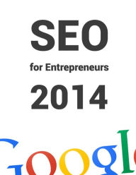 SEO for Entrepreneurs 2014: All you need to know about SEO in 1 book! Henrik-Jan van der Pol LL.M. Author