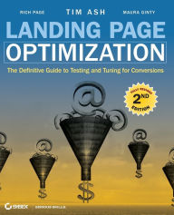 Landing Page Optimization: The Definitive Guide to Testing and Tuning for Conversions Tim Ash Author
