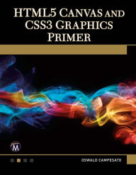 HTML5 Canvas and CSS3 Graphics Primer Oswald Campesato Author