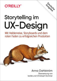 Storytelling im UX-Design: Mit Heldenreise, Storyboards und dem roten Faden zu erfolgreichen Produkten Anna Dahlström Author