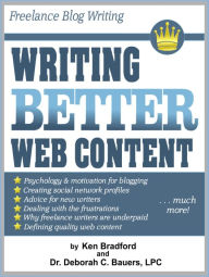 Freelance Blog Writing: Writing Better Web Content Kenneth Dale Bradford Author