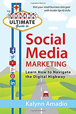 The Boomer's Ultimate Guide to Social Media Marketing : Learn How to Navigate the Digital Highway by Kalynn Amadio