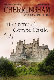 Cherringham - The Secret of Combe Castle: A Cosy Crime Series Matthew Costello Author