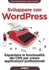 Sviluppare con WordPress: Espandere le funzionalità del CMS per creare applicazioni professionali Brian Messenlehner Author
