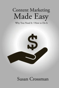 Content Marketing Made Easy Susan Crossman Author